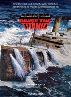 Raise the Titanic - The Making of the Movie Volume 2 1629339784 Book Cover