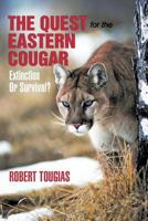 The Quest for the Eastern Cougar: Extinction or Survival? 1462010571 Book Cover