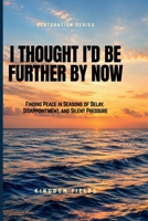 I Thought I'd Be Further By Now: Why You Feel Stuck and How to Finally Move Forward (KINGDOM FIELDS Series) B0GYFH8QVR Book Cover