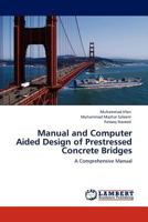 Manual and Computer Aided Design of Prestressed Concrete Bridges: A Comprehensive Manual 3847375083 Book Cover