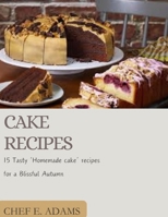 CAKE RECIPES:: 15 Tasty 'Homemade Cake' Recipes for a Blissful Autumn (The Four Seasons: 60 cake recipes to try out this year) B0CWL7NVP5 Book Cover