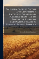 Southern Crops as Grown and Described by Successful Farmers and Published from Time to Time in the Southern Cultivator, Including Furman's Famous Formula 1176001515 Book Cover