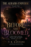 BEFORE SHE BLOOMED: A Novel About Survival, Silence, and the Woman Waiting to Be Seen (THE AURADIA UNIVERSE. Season One. Becoming After Survival.) B0H1V46RGZ Book Cover