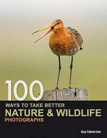 100 Ways To Take Better Nature And Wildlife Photographs 0715331485 Book Cover
