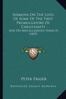Sermons on the Lives of Some of the First Promulgators of Christianity 0469097698 Book Cover