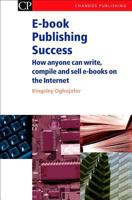 E-book Publishing Success: How Anyone Can Write, Compile and Sell E-Books on the Internet 1843340992 Book Cover