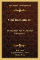 God transcendent;: Foundation for a Christian metaphysic 1163152382 Book Cover