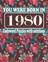 You Were Born in 1980: Codeword Puzzle Book: Codeword Games for Puzzle Fans & Exciting Codeword Puzzle Book for Adults With Solutions B09CRNQ1SD Book Cover