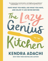 The Lazy Genius Kitchen: Have What You Need, Use What You Have, and Enjoy It Like Never Before 0525653945 Book Cover