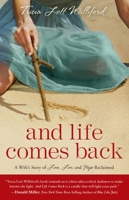 And Life Comes Back: A Wife's Story of Love, Loss, and Hope Reclaimed 0307731987 Book Cover