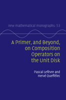 A Primer, and Beyond, on Composition Operators on the Unit Disk (New Mathematical Monographs) 1009388894 Book Cover