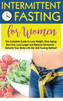 Intermittent Fasting for Women over 50: An Amazing Weight Loss Guide to Burn Fat, Slow Aging, Balance Hormones and Live Longer - Discover how to Detoxify Your Body with the 16/8 Fasting Method! 1802229272 Book Cover