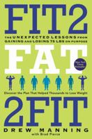 Fit2Fat2Fit: The Unexpected Lessons from Gaining and Losing 75 lbs on Purpose 0062194216 Book Cover