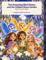 The book name is The Dreaming Bird Sisters and the Hidden Moon Garden — Book Two in the series. B0HKGK5FS8 Book Cover
