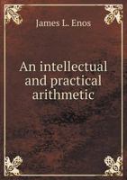 An Intellectual and Practical Arithmetic 0469097663 Book Cover