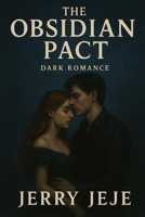 The Obsidian Pact: A Dark Romance of Desire, Curses, and the Art That Binds Them B0FP1H5M7X Book Cover