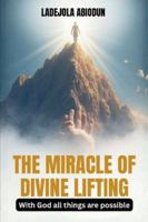 The Miracle of Divine Lifting: Rising Above Delay and Walking Into Your Appointed Time B0G1GZQN11 Book Cover