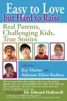 Easy to Love But Hard to Raise: Real Parents, Challenging Kids, True Stories 1933084154 Book Cover