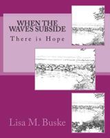 When the Waves Subside: There is Hope 0615759440 Book Cover