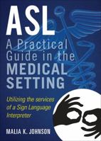 ASL: A Practical Guide in the medical setting 1628540168 Book Cover
