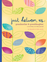 Just Between Us: Grandmother  Granddaughter — A No-Stress, No-Rules Journal (Grandmother Gifts, Gifts for Granddaughters, Grandparent Books, Girls Writing Journal) 1452150168 Book Cover