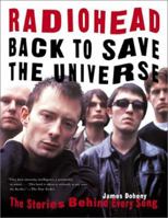 Radiohead: Back to Save the Universe: The Stories Behind Every Song 1560253983 Book Cover
