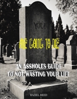 You are going to die: An Assholes guide to not wasting your life B0CRS7PZYM Book Cover