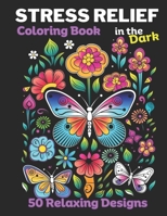 Stress Relief: Coloring Book for Adults with Animals, Mushrooms, landscapes, Flowers, Butterflies all with Dark backgrounds for Relaxation and to Calm your Mind. B0CR3FYMZ7 Book Cover