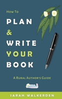 How to Plan & Write Your Book: A Rural Authors Guide 0648443159 Book Cover