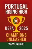 PORTUGAL RISING HIGH: UEFA 2025 CHAMPIONS UNLEASHED B0FD7QGGXR Book Cover