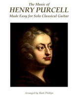 The Music of Henry Purcell Made Easy for Solo Classical Guitar 1515341593 Book Cover