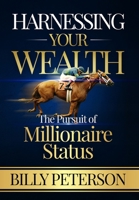 Harnessing Your Wealth: The Pursuit of Millionaire Status 173407020X Book Cover