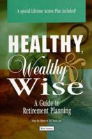 Healthy, Wealthy & Wise: A Guide to Retirement Planning 1571120815 Book Cover