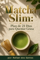 Matcha Slim: Plan de 21 Días para Quemar Grasa (Spanish Edition) B0H9Z3J99B Book Cover