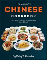 The Complete Chinese Cookbook: Quick, Easy & Delicious Recipe for China B0CKRWZ4RX Book Cover