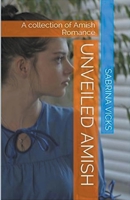 Unveiled Amish: A Collection of Amish Romance B0CWX368HN Book Cover