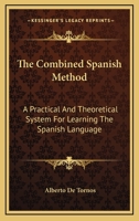 The Combined Spanish Method: A Practical and Theoretical System for Learning the Spanish Language 1163463787 Book Cover