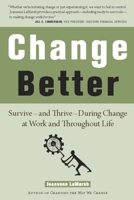 Change Better: Survive A and Thrive a During Change at Work and Throughout Life 1932841547 Book Cover