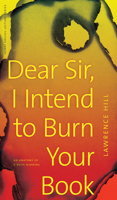 Dear Sir, I Intend to Burn Your Book: An Anatomy of a Book Burning 0888646798 Book Cover