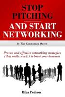 Stop Pitching & Start Networking!: Proven, effective networking strategies (that really work!) to boost your business from The Connection Queen 1511819588 Book Cover