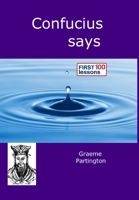 Confucius Says: First 100 Lessons 0244917930 Book Cover