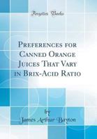 Preferences for Canned Orange Juices That Vary in Brix-Acid Ratio (Classic Reprint) 0331402777 Book Cover