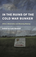 In the Ruins of the Cold War Bunker: Affect, Materiality and Meaning Making 178348733X Book Cover