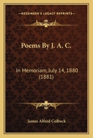 Poems By J. A. C.: In Memoriam, July 14, 1880 116565069X Book Cover