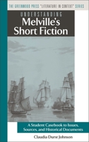 Understanding Melville's Short Fiction: A Student Casebook to Issues, Sources, and Historical Documents (The Greenwood Press "Literature in Context" Series) 0313331294 Book Cover