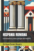 HISPANIA ROMANA: Extremadura y otros paisajes del Imperio B0FX2G17R7 Book Cover