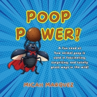 Poop Power!: A Fun Read at How Animal Poop Is Used in Fascinating, Surprising, and Totally Gross Ways in the Wild! B0FLSZBYYJ Book Cover