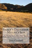 Baker's Daughter, Miller's Son: A Memoir of the Family of Tom Miller and Norma Miller 1492171522 Book Cover