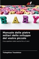 Manuale delle pietre miliari dello sviluppo del vostro piccolo: Cosa aspettarsi dalla nascita fino a 5 anni 6203216801 Book Cover