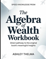 Speed Knowledge From The Algebra Of Wealth: Direct Pathway To The Original Book's Meaning Insights B0GX22883W Book Cover